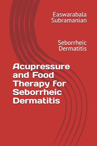 Acupressure and Food Therapy for Seborrheic Dermatitis: Seborrheic Dermatitis (Common People Medical Books - Part 3, Band 192) von Independently published